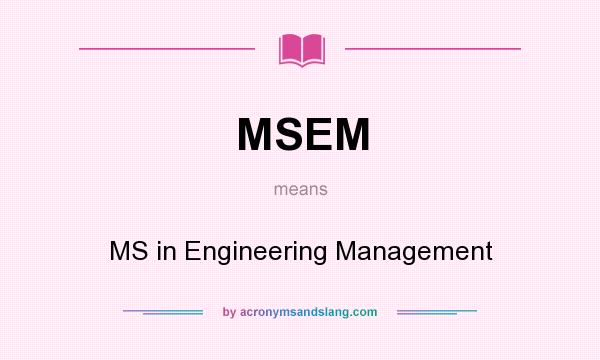 What does MSEM mean? It stands for MS in Engineering Management