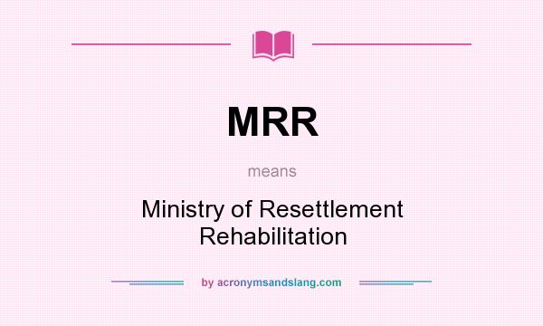 What does MRR mean? It stands for Ministry of Resettlement Rehabilitation