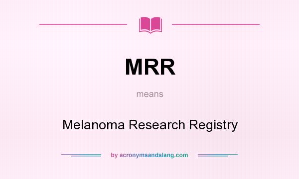 What does MRR mean? It stands for Melanoma Research Registry