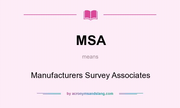 What does MSA mean? It stands for Manufacturers Survey Associates