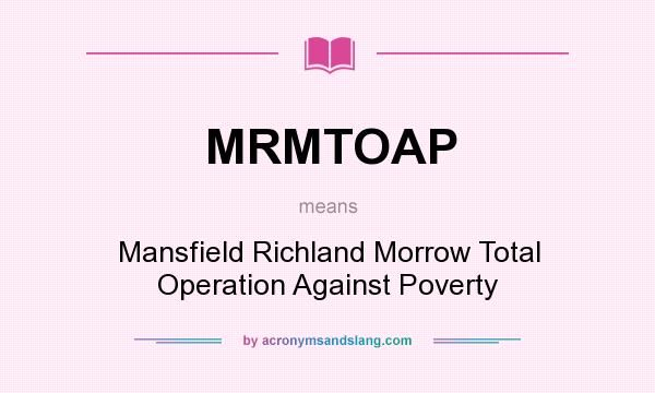 What does MRMTOAP mean? It stands for Mansfield Richland Morrow Total Operation Against Poverty