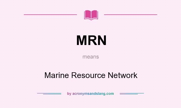 What does MRN mean? It stands for Marine Resource Network