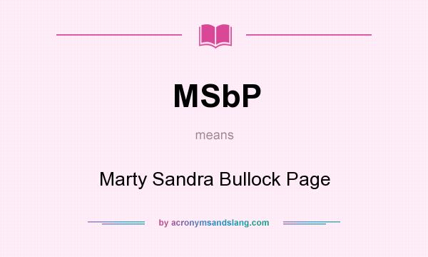 What does MSbP mean? It stands for Marty Sandra Bullock Page