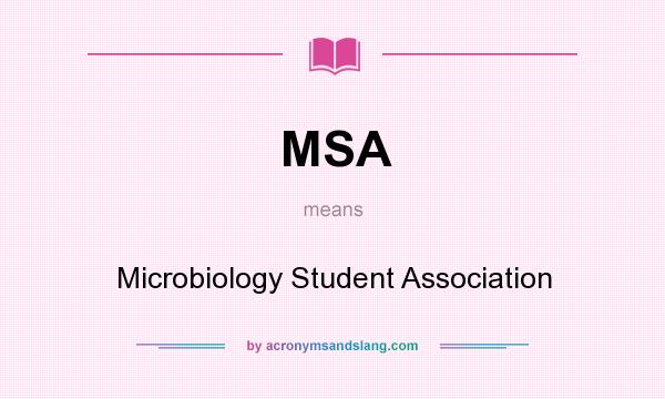 What does MSA mean? It stands for Microbiology Student Association