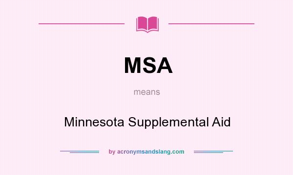 What does MSA mean? It stands for Minnesota Supplemental Aid