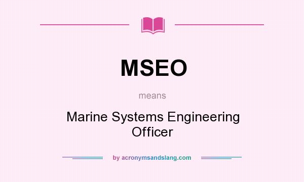 What does MSEO mean? It stands for Marine Systems Engineering Officer