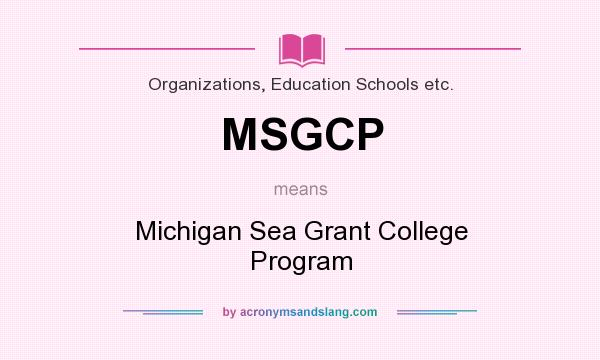 What does MSGCP mean? It stands for Michigan Sea Grant College Program