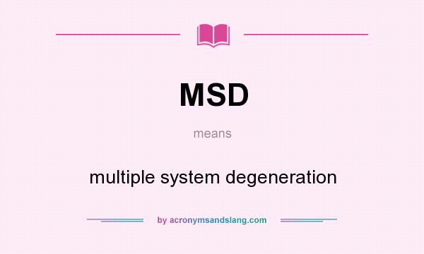 What does MSD mean? It stands for multiple system degeneration
