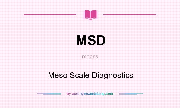 What does MSD mean? It stands for Meso Scale Diagnostics