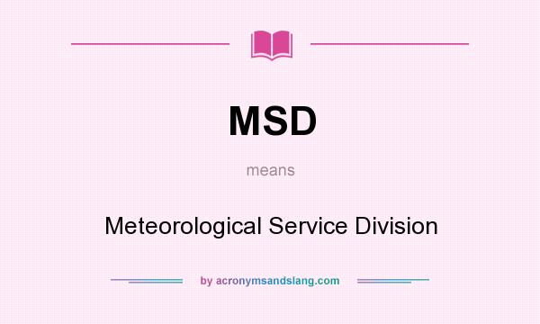 What does MSD mean? It stands for Meteorological Service Division