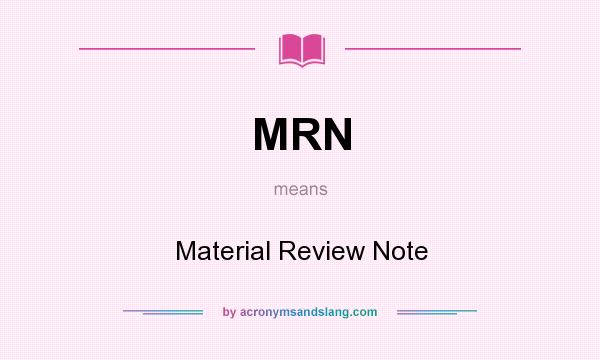 What does MRN mean? It stands for Material Review Note