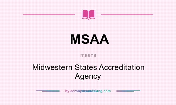 What does MSAA mean? It stands for Midwestern States Accreditation Agency