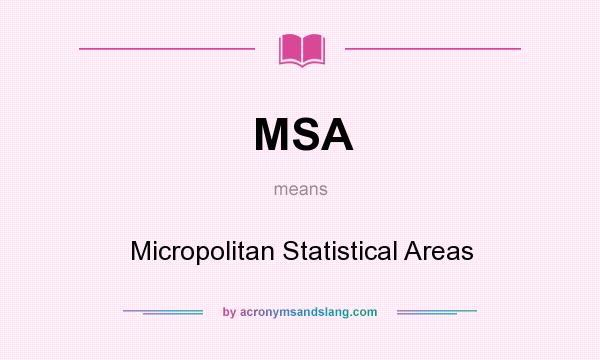 What does MSA mean? It stands for Micropolitan Statistical Areas