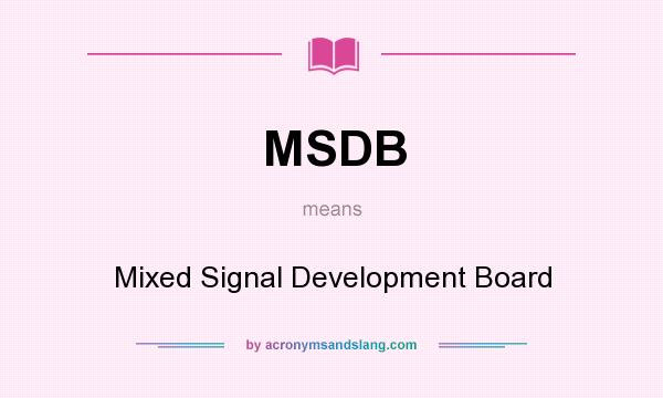 What does MSDB mean? It stands for Mixed Signal Development Board