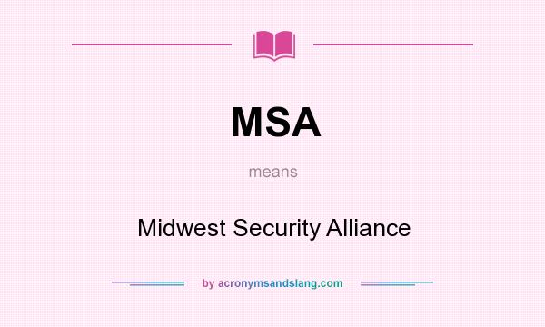 What does MSA mean? It stands for Midwest Security Alliance