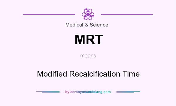What does MRT mean? It stands for Modified Recalcification Time