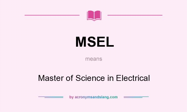 What does MSEL mean? It stands for Master of Science in Electrical