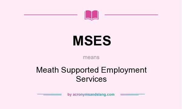 What does MSES mean? It stands for Meath Supported Employment Services