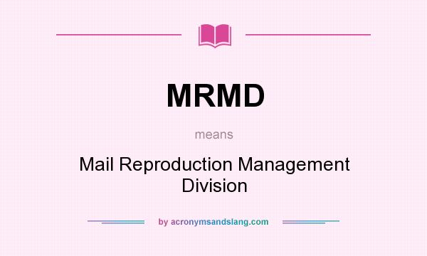 What does MRMD mean? It stands for Mail Reproduction Management Division