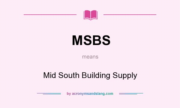 What does MSBS mean? It stands for Mid South Building Supply