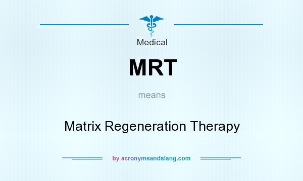 What does MRT mean? It stands for Matrix Regeneration Therapy