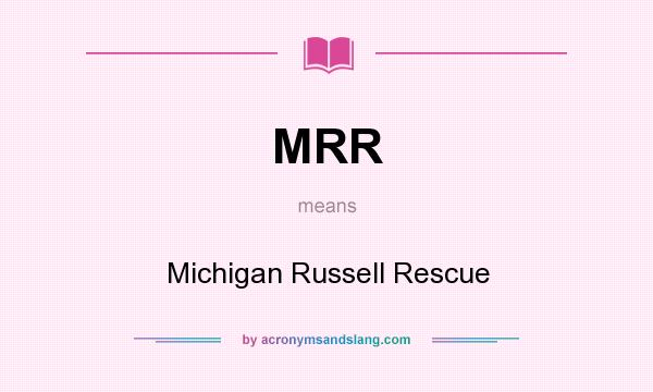 What does MRR mean? It stands for Michigan Russell Rescue