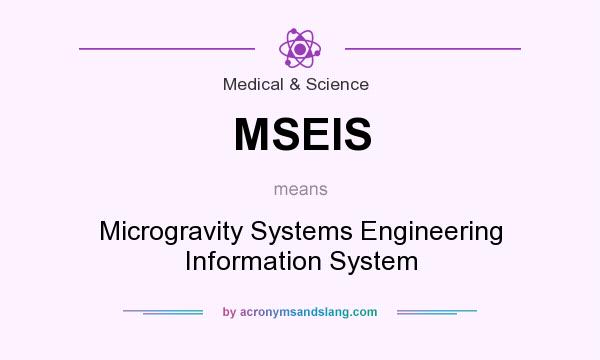 What does MSEIS mean? It stands for Microgravity Systems Engineering Information System