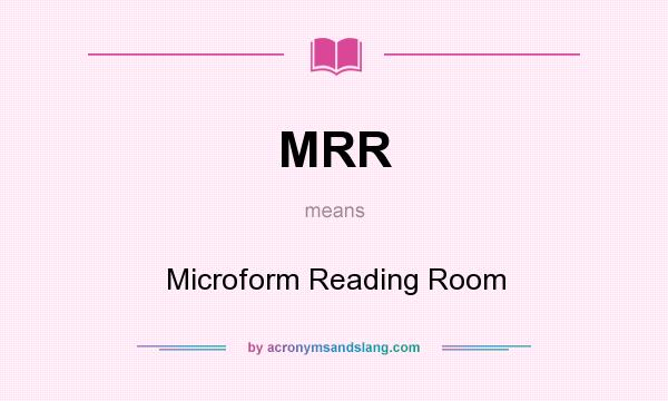 What does MRR mean? It stands for Microform Reading Room