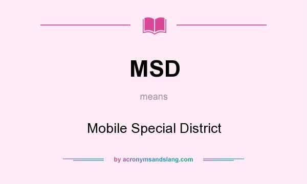What does MSD mean? It stands for Mobile Special District