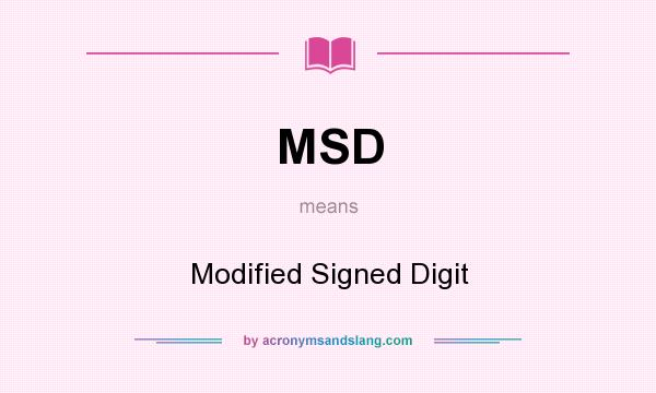 What does MSD mean? It stands for Modified Signed Digit