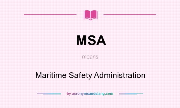 What does MSA mean? It stands for Maritime Safety Administration
