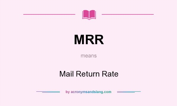 What does MRR mean? It stands for Mail Return Rate