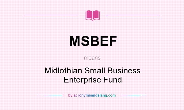 What does MSBEF mean? It stands for Midlothian Small Business Enterprise Fund