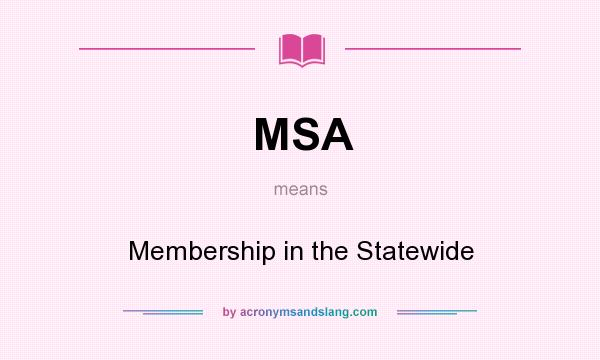 What does MSA mean? It stands for Membership in the Statewide