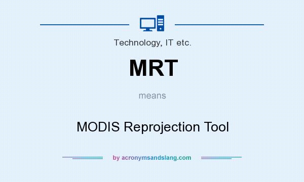 What does MRT mean? It stands for MODIS Reprojection Tool