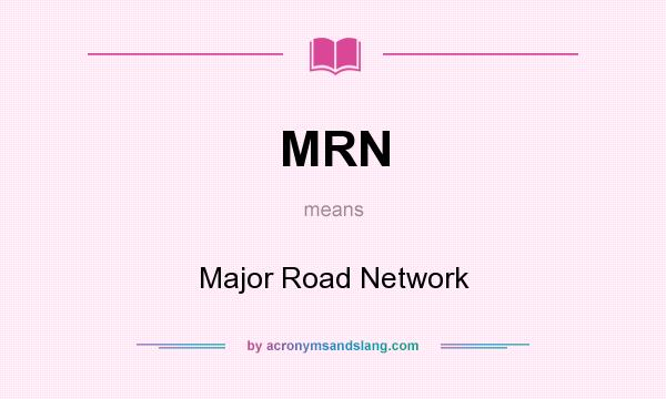 What does MRN mean? It stands for Major Road Network