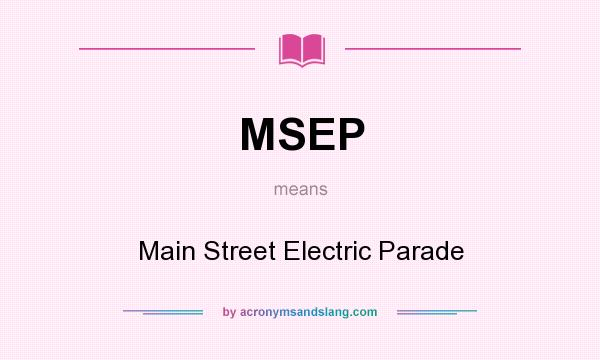 What does MSEP mean? It stands for Main Street Electric Parade