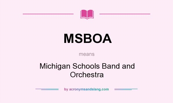 What does MSBOA mean? It stands for Michigan Schools Band and Orchestra