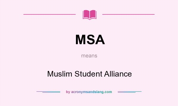What does MSA mean? It stands for Muslim Student Alliance