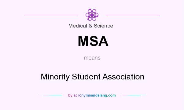 What does MSA mean? It stands for Minority Student Association