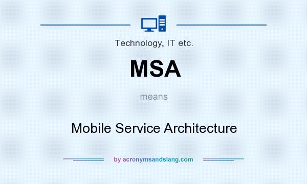 What does MSA mean? It stands for Mobile Service Architecture