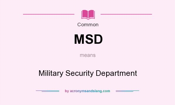 What does MSD mean? It stands for Military Security Department