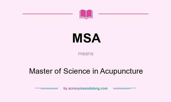 What does MSA mean? It stands for Master of Science in Acupuncture