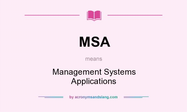 What does MSA mean? It stands for Management Systems Applications