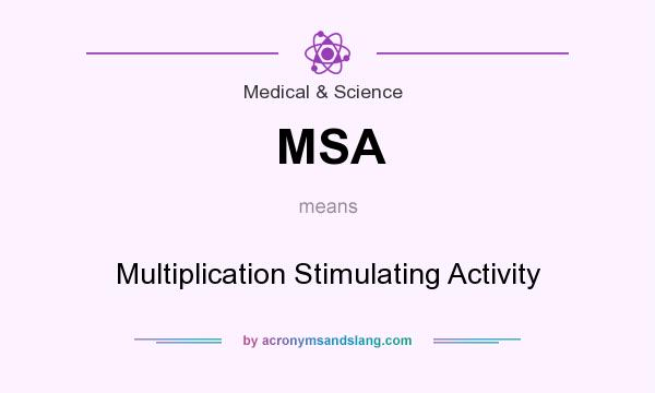 What does MSA mean? It stands for Multiplication Stimulating Activity