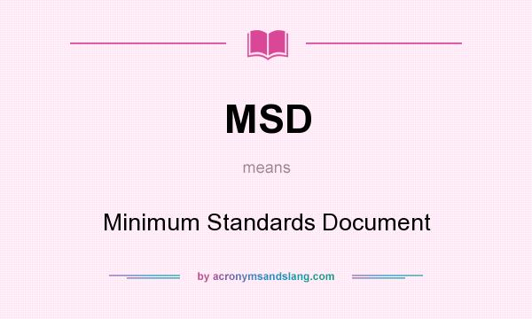 What does MSD mean? It stands for Minimum Standards Document