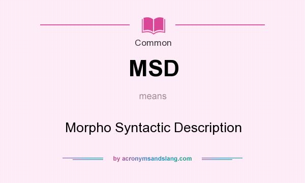 What does MSD mean? It stands for Morpho Syntactic Description