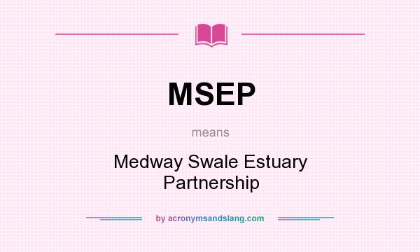 What does MSEP mean? It stands for Medway Swale Estuary Partnership