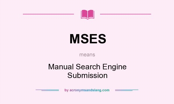 What does MSES mean? It stands for Manual Search Engine Submission