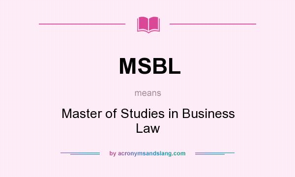 What does MSBL mean? It stands for Master of Studies in Business Law